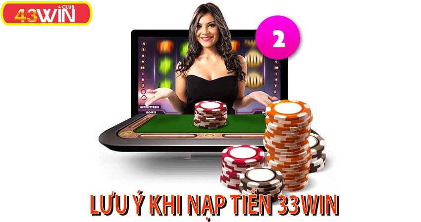 lưu ý khi nạp tiền 33win