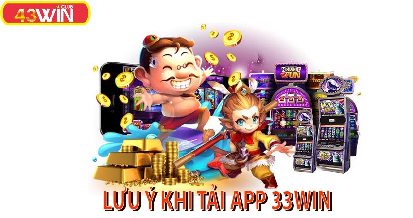 Lưu ý khi thực hiện tải app 33win