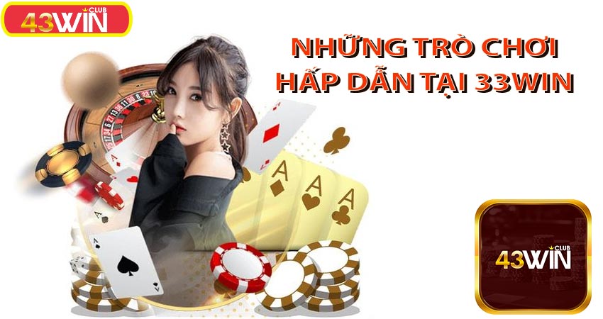 Nhứng trò chơi thú vị tại 33win casino