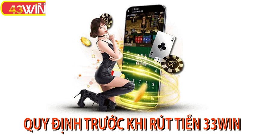 Quy định chung trước khi rút tiền 33win